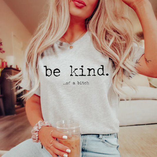 Be Kind... T-Shirt & Sweatshirt