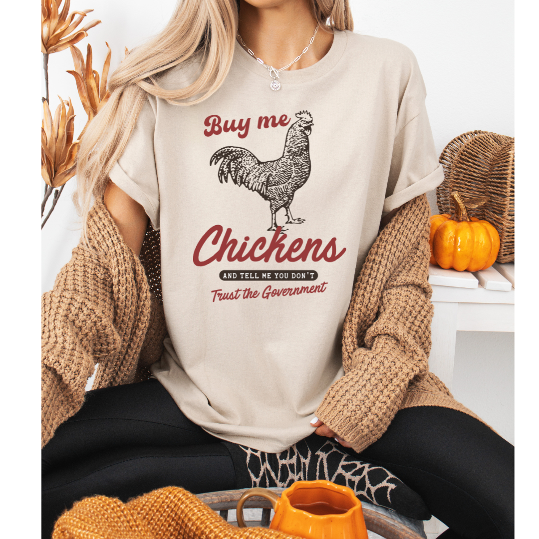 Buy Me Chickens & Tell Me You Don’t Trust the Government Graphic Shirt