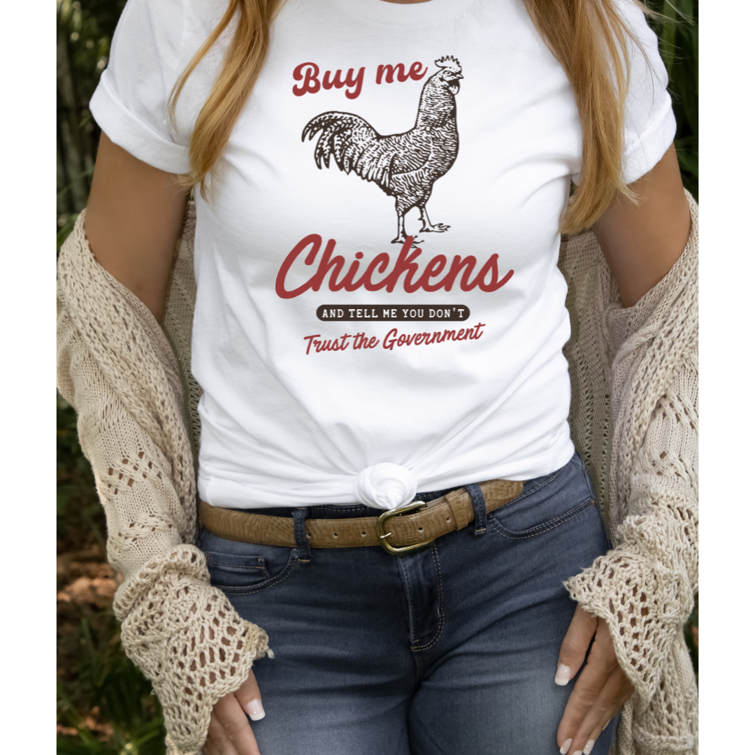 Buy Me Chickens & Tell Me You Don’t Trust the Government Graphic Shirt