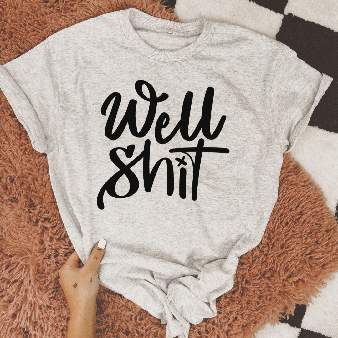 Well S**t Graphic T-Shirt or Crewneck