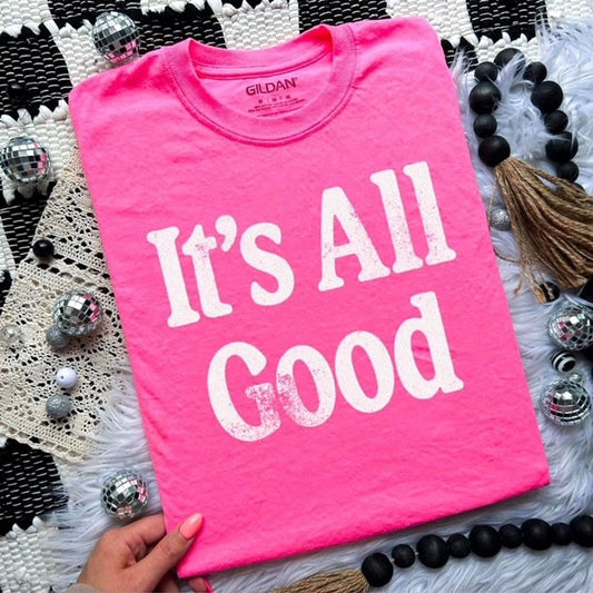 It's All Good T-Shirt or Sweatshirt (white ink)
