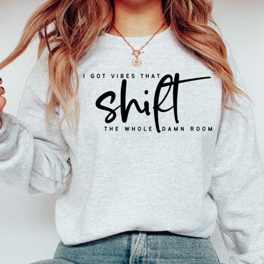 Vibes on Point: 'I Got Vibes that Shift the Whole Damn Room' Graphic Sweatshirt - Make a Statement in Style!
